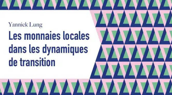 Ouvrage : « Les Monnaies locales dans les dynamiques de transition », de Yannick Lung